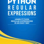 خرید و دانلود کتاب Python: Learn Python Regular Expressions FAST! - The Ultimate Crash Course to Learning the Basics of Python Regular Expressions In No Time (Python, Python ... Python Regular Expressions Books)