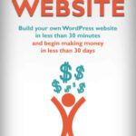 خرید و دانلود کتاب How to Make Money with a Website: Build your own WordPress website in less than 30 Minutes and begin making money in less than 30 days