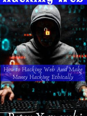 خرید و دانلود کتاب Hacking Web : How to Hacking Web And Make Money Hacking Ethically