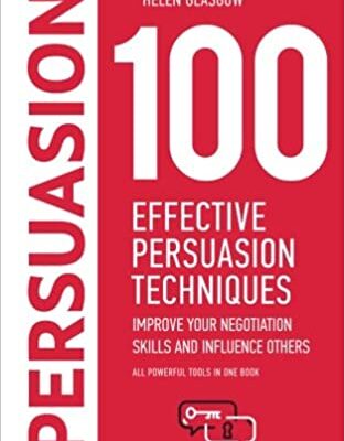 خرید و دانلود نسخه کامل کتاب 100 Effective Persuasion Techniques: Improve Your Negotiation Skills and Influence Others: All powerful tools in one book (100 Steps Series) – + PDF