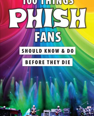 خرید و دانلود نسخه کامل کتاب 100 Things Phish Fans Should Know & Do Before They Die