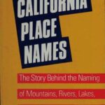 خرید و دانلود نسخه کامل کتاب 1000 California Place Names: The Story Behind the Naming of Mountains, Rivers, Lakes, Capes, Bays, Counties and Cities