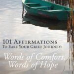 خرید و دانلود نسخه کامل کتاب 101 Affirmations To Ease Your Grief Journey – Words of Comfort, Words of Hope