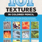 خرید و دانلود نسخه کامل کتاب 101 Textures in Colored Pencil: Practical Step-by-Step Drawing Techniques for Rendering a Variety of Surfaces & Textures