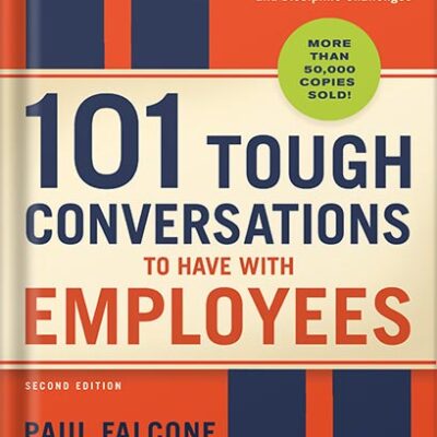 خرید و دانلود نسخه کامل کتاب 101 Tough Conversations to Have with Employees: A Manager’s Guide to Addressing Performance, Conduct, and Discipline Challenges by Paul Falcone
