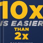 خرید و دانلود نسخه کامل کتاب 10x Is Easier Than 2x: How World-Class Entrepreneurs Achieve More by Doing Less by Dan Sullivan