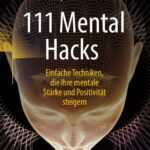 خرید و دانلود نسخه کامل کتاب 111 Mental Hacks: Einfache Techniken, die Ihre mentale Stärke und Positivität steigern