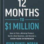 خرید و دانلود نسخه کامل کتاب 12 Months to $1 Million: How to Pick a Winning Product, Build a Real Business, and Become a Seven-Figure Entrepreneur by Ryan Moran
