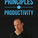 خرید و دانلود نسخه کامل کتاب 20 Principles of Productivity: Focus, Motivation, Organization, Habit Building, Time Management, Apps, Psychology, Goal Setting, Procrastination & More