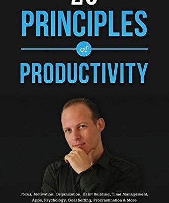 خرید و دانلود نسخه کامل کتاب 20 Principles of Productivity: Focus, Motivation, Organization, Habit Building, Time Management, Apps, Psychology, Goal Setting, Procrastination & More