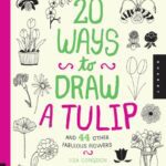 خرید و دانلود نسخه کامل کتاب 20 Ways to Draw a Tulip and 44 Other Fabulous Flowers: A Sketchbook for Artists, Designers, and Doodlers