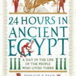 خرید و دانلود نسخه کامل کتاب 24 Hours in Ancient Egypt: A Day in the Life of the People Who Lived There