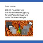 خرید و دانلود نسخه کامل کتاب 2D-3D-Registrierung mit Parameterentkopplung für die Patientenlagerung in der Strahlentherapie