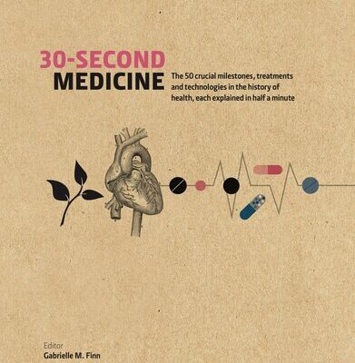 خرید و دانلود نسخه کامل کتاب 30-Second Medicine: The 50 Crucial Milestones, Treatments and Technologies in the History of Health, Each Explained in Half a Minute