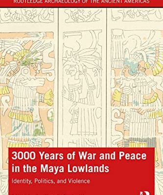 خرید و دانلود نسخه کامل کتاب 3,000 Years of War and Peace in the Maya Lowlands: Identity, Politics, and Violence