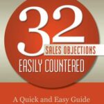 خرید و دانلود نسخه کامل کتاب 32 Sales Objections Easily Countered: A Quick and Easy Guide to Countering the Most Common Sales Objections, Stalls, and Pushbacks with Words That Work