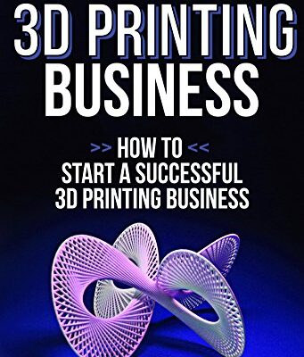 خرید و دانلود نسخه کامل کتاب 3D Printing Business How To Start A Successful 3D Printing Business