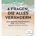 خرید و دانلود نسخه کامل کتاب 4 Fragen die alles verändern. Das grosse Praxisbuch für The Work nach Byron Katie (GU Beziehungen) (2020)