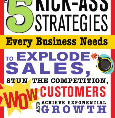 خرید و دانلود نسخه کامل کتاب 5 Kick-Ass Strategies Every Business Needs: To Explode Sales, Stun the Competition, Wow Customers and Achieve Exponential Growth