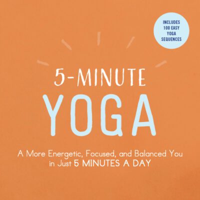 خرید و دانلود نسخه کامل کتاب 5-Minute Yoga A More Energetic, Focused, and Balanced You in Just 5 Minutes a Day