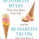 خرید و دانلود نسخه کامل کتاب 50 Diabetes Myths That Can Ruin Your Life: And the 50 Diabetes Truths That Can Save It