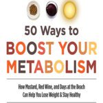 خرید و دانلود نسخه کامل کتاب 50 Ways to Boost Your Metabolism: How Mustard, Red Wine, and Days at the Beach Can Help You Lose Weight & Stay Healthy