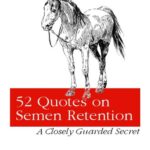 خرید و دانلود نسخه کامل کتاب 52 Quotes on Semen Retention: Closely Guarded Secrets to Intellectual and Spiritual Power