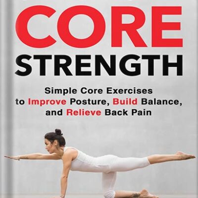 خرید و دانلود نسخه کامل کتاب 6-Minute Core Strength: Simple Core Exercises to Improve Posture, Build Balance, and Relieve Back Pain by Jonathan Su