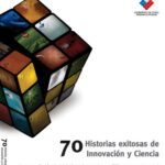 خرید و دانلود نسخه کامل کتاب 70 Historias Exitosas de Innovación y Ciencia, una recopilación de iniciativas destacadas en Chile entre 2000 y 2008