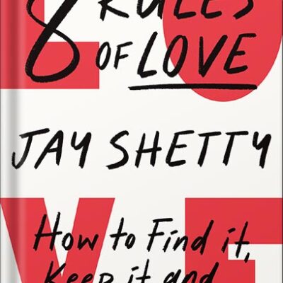 خرید و دانلود نسخه کامل کتاب 8 Rules of Love: How to Find It, Keep It, and Let It Go by Jay Shetty