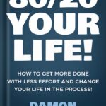 خرید و دانلود نسخه کامل کتاب 80/20 Your Life! How To Get More Done With Less Effort And Change Your Life In The Process! by Damon Zahariades