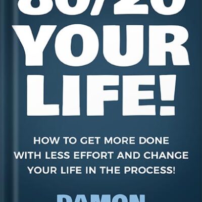 خرید و دانلود نسخه کامل کتاب 80/20 Your Life! How To Get More Done With Less Effort And Change Your Life In The Process! by Damon Zahariades
