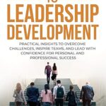 خرید و دانلود نسخه کامل کتاب 9 STEPS TO LEADERSHIP DEVELOPMENT: Practical Insights to Overcome Challenges, Inspire Teams, and Lead with Confidence for Personal and Professional Success –  +  Pdf