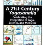 خرید و دانلود نسخه کامل کتاب A 21st-Century Yogasanalia, Celebrating the Integration of Yoga, Science, and Medicine