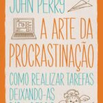 خرید و دانلود نسخه کامل کتاب A arte da procrastinação: Como realizar tarefas deixando-as para depois