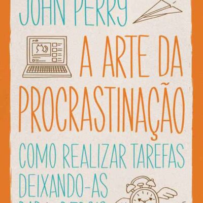 خرید و دانلود نسخه کامل کتاب A arte da procrastinação: Como realizar tarefas deixando-as para depois