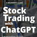 خرید و دانلود نسخه کامل کتاب A BEGINNER’S GUIDE – Stock Trading with ChatGPT: Leveraging AI for Stock Market Success –  +  Pdf