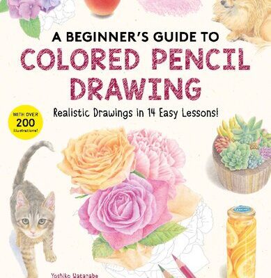 خرید و دانلود نسخه کامل کتاب A Beginner’s Guide to Colored Pencil Drawing: Realistic Drawings in 14 Easy Lessons! (With Over 200 illustrations)