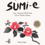 خرید و دانلود نسخه کامل کتاب A Beginner’s Guide to Sumi-e: Learn Japanese Ink Painting from a Modern Master (Online Video Tutorials)