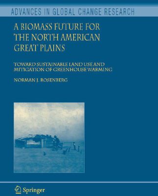خرید و دانلود نسخه کامل کتاب A Biomass Future for the North American Great Plains: Toward Sustainable Land Use and Mitigation of Greenhouse Warming (Advances in Global Change Research)