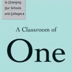 خرید و دانلود نسخه کامل کتاب A Classroom of One: How Online Learning is Changing our Schools and Colleges