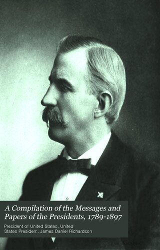 خرید و دانلود نسخه کامل کتاب A compilation of the messages and papers of the presidents – 1789-1807_68c26ce89bde5.jpeg خرید و دانلود نسخه کامل کتاب A compilation of the messages and papers of the presidents – 1789-1807