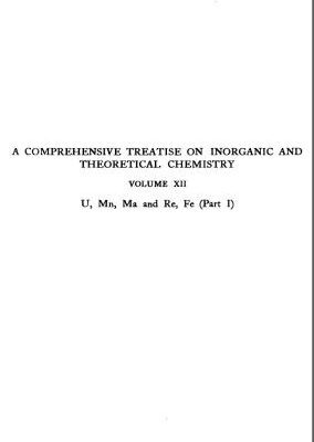 خرید و دانلود نسخه کامل کتاب A Comprehensive Treatise on Inorganic and Theoretical Chemistry: volume 12. U, Mn, Ma and Re, Fe (Part I)