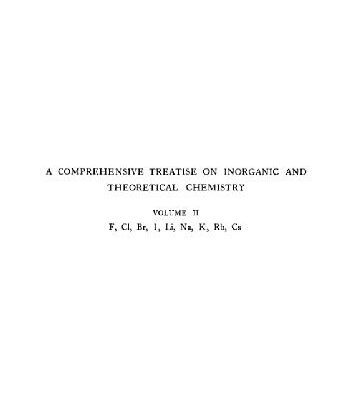 خرید و دانلود نسخه کامل کتاب A comprehensive treatise on inorganic and theoretical chemistry. F, Cl, Br, I, i, Na, K, Rb, Cs