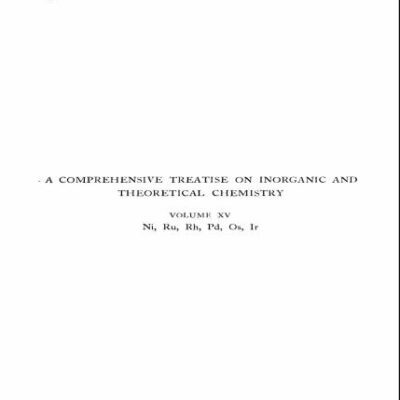 خرید و دانلود نسخه کامل کتاب A Comprehensive Treatise on Inorganic and Theoretical Chemistry: volume 15. Ni, Ru, Rh, Pd, Os, Ir