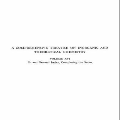 خرید و دانلود نسخه کامل کتاب A Comprehensive Treatise on Inorganic and Theoretical Chemistry: volume 16. Pt and General Index, Completing the Series