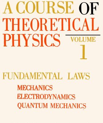 خرید و دانلود نسخه کامل کتاب A Course of Theoretical Physics, Volume 1: Fundamental Laws – Mechanics, Electrodynamics, Quantum Mechanics