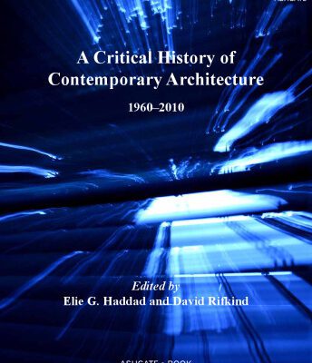 خرید و دانلود نسخه کامل کتاب A Critical History of Contemporary Architecture, 1960-2010. Edited by Elie G. Haddad with David Rifkind