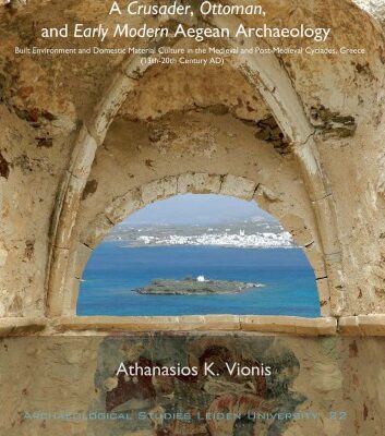 خرید و دانلود نسخه کامل کتاب A crusader, Ottoman, and early modern Aegean archaeology : built environment and domestic material culture in the Medieval and Post-Medieval cyclades, Greece (13th-20th Centuries AD)