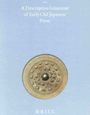 خرید و دانلود نسخه کامل کتاب A Descriptive Grammar of Early Old Japanese Prose (Brill’s Japanese Studies Library)
